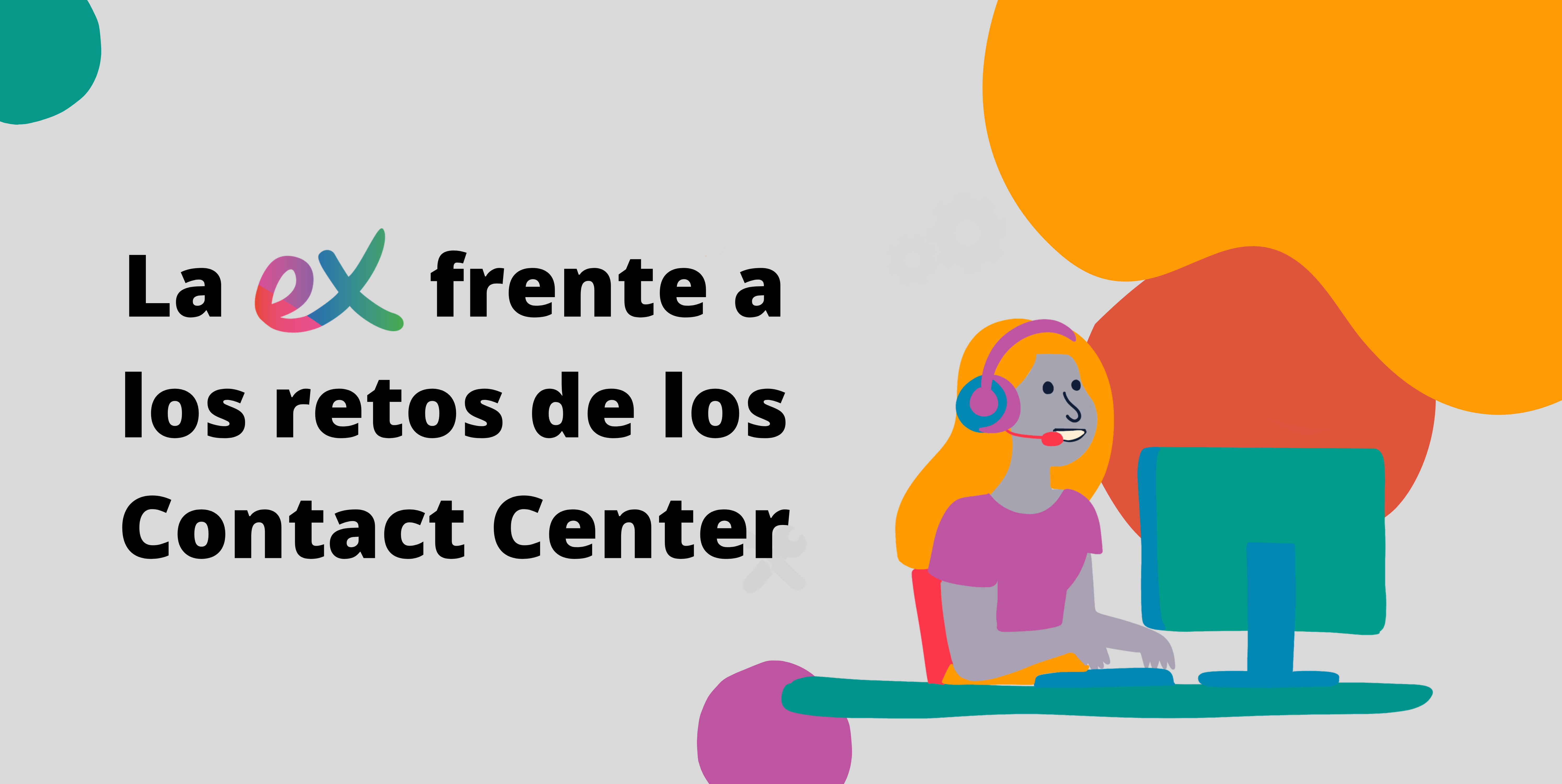 Una infografía con el texto "La EX frente a los retos de los Contact Center" en ella